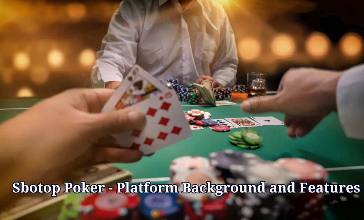 SBOTOP Poker - Platform Background and Features SBOTOP Poker - Platform Background and Features