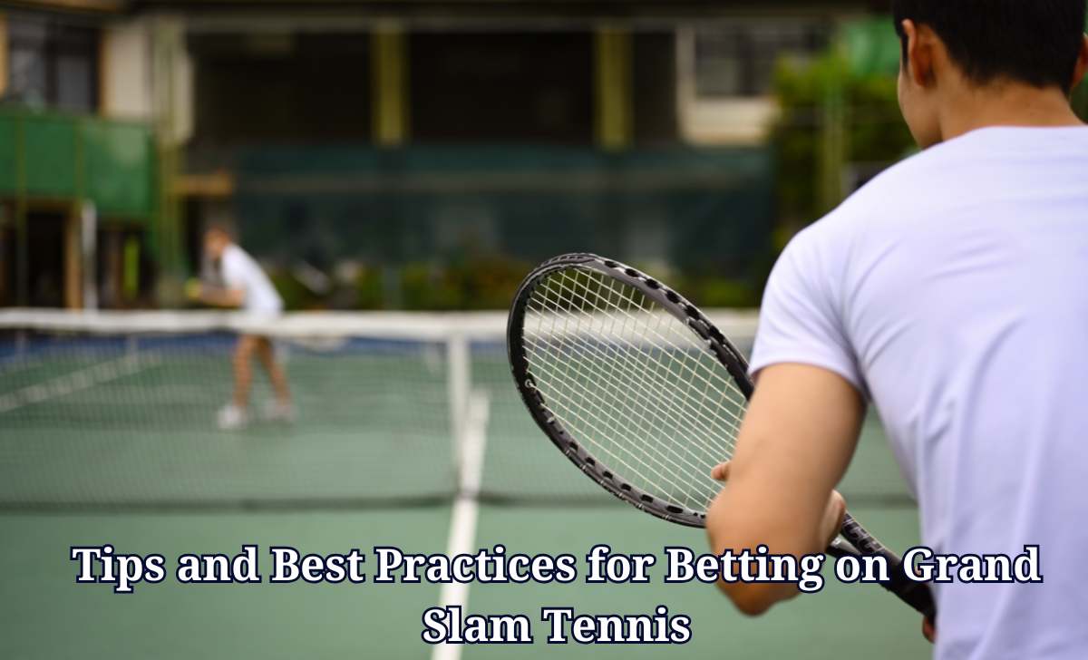 Tips and Best Practices for Betting on Grand Slam Tennis