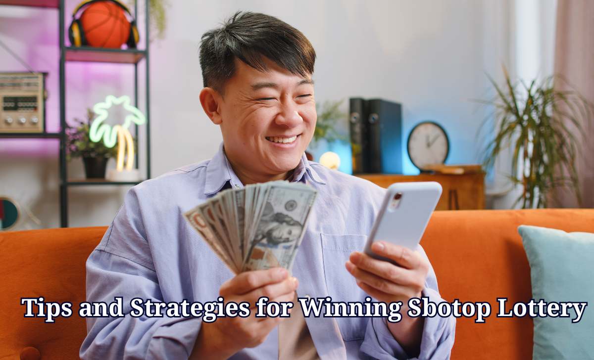 Tips and Strategies for Winning SBOTOP Lottery